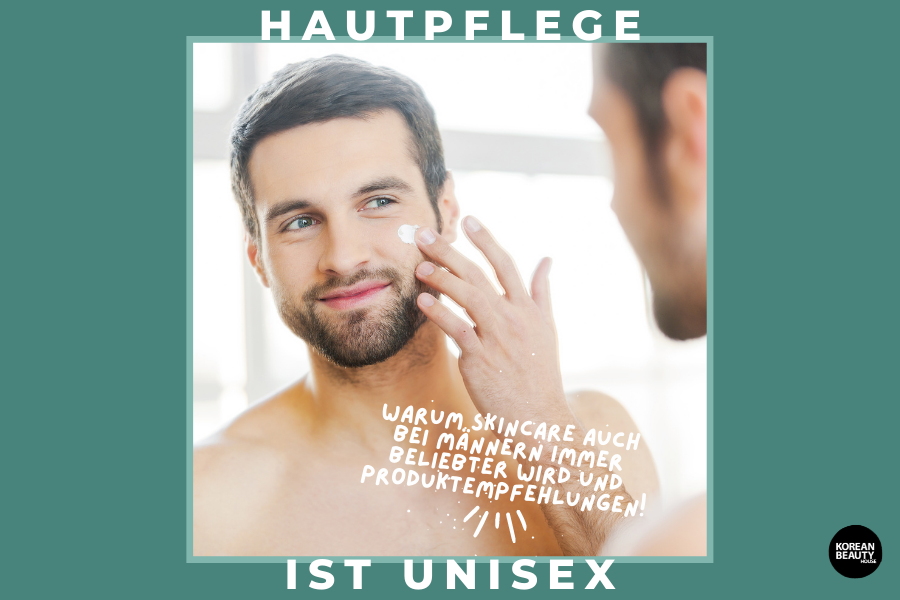 Hautpflege ist unisex – Warum Skincare auch bei Männern immer beliebter wird und welche Produkte aus dem KBH sich auch in einem Männerbadezimmer gut machen