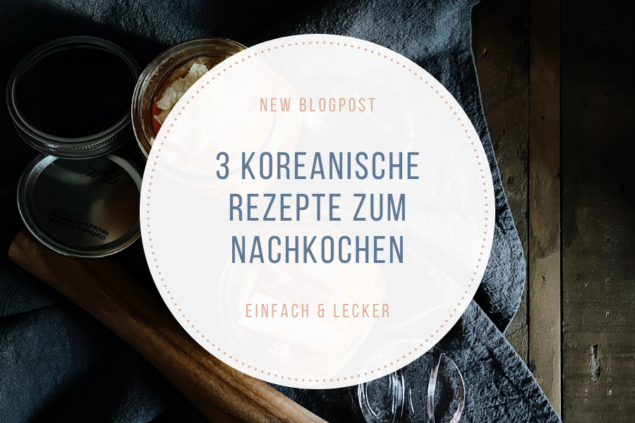 Korean Cuisine – 3 leckere und einfache koreanische Rezepte