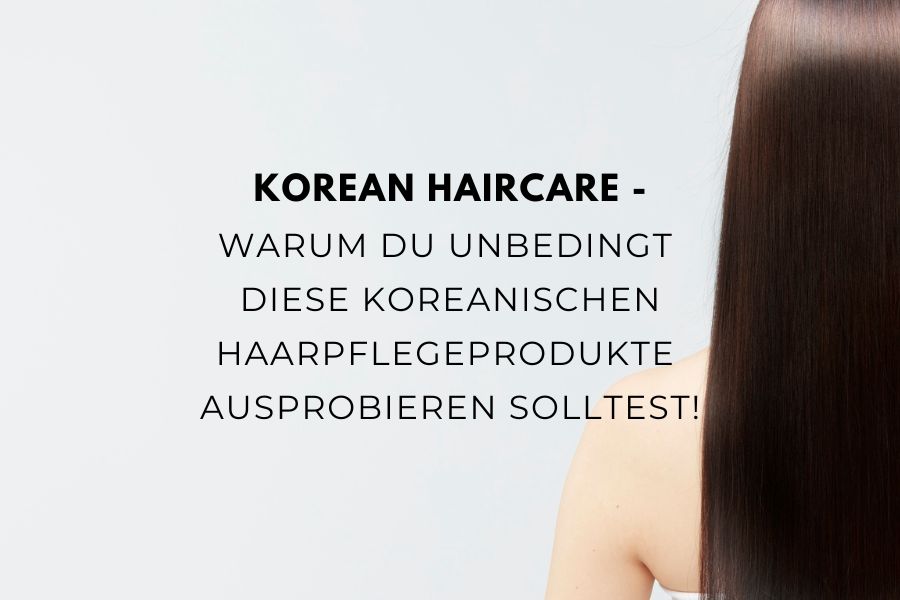 Beitragsbild zum Blogartikel über koreanische Haarpflegeprodukte und deren Vorteile
