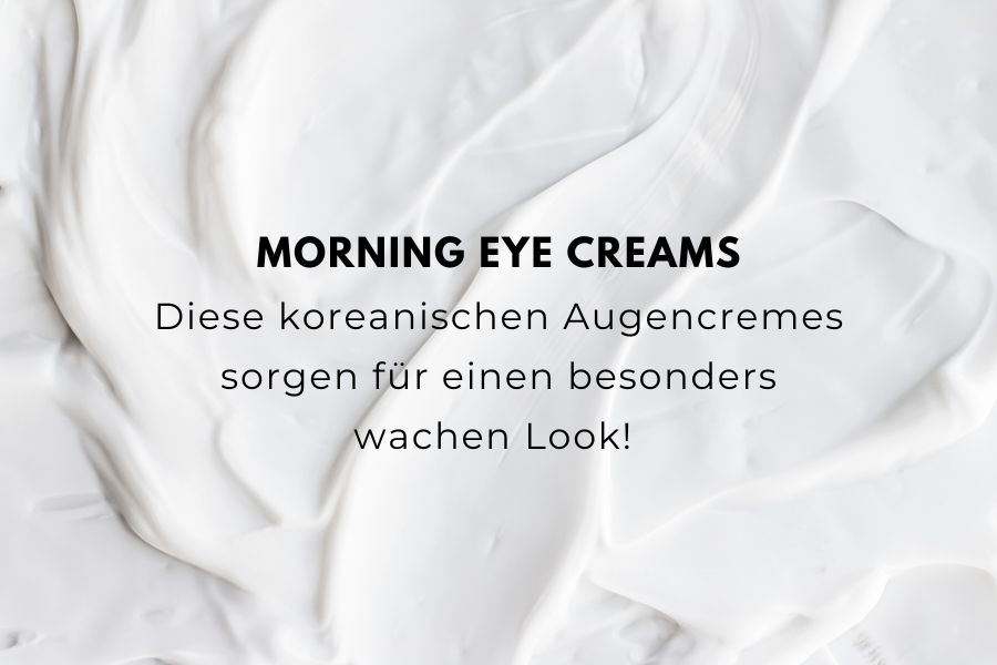 Beitragsbild zu koreanischen Augencremes für die Morgenroutine, die für einen frischen und wachen Blick sorgen