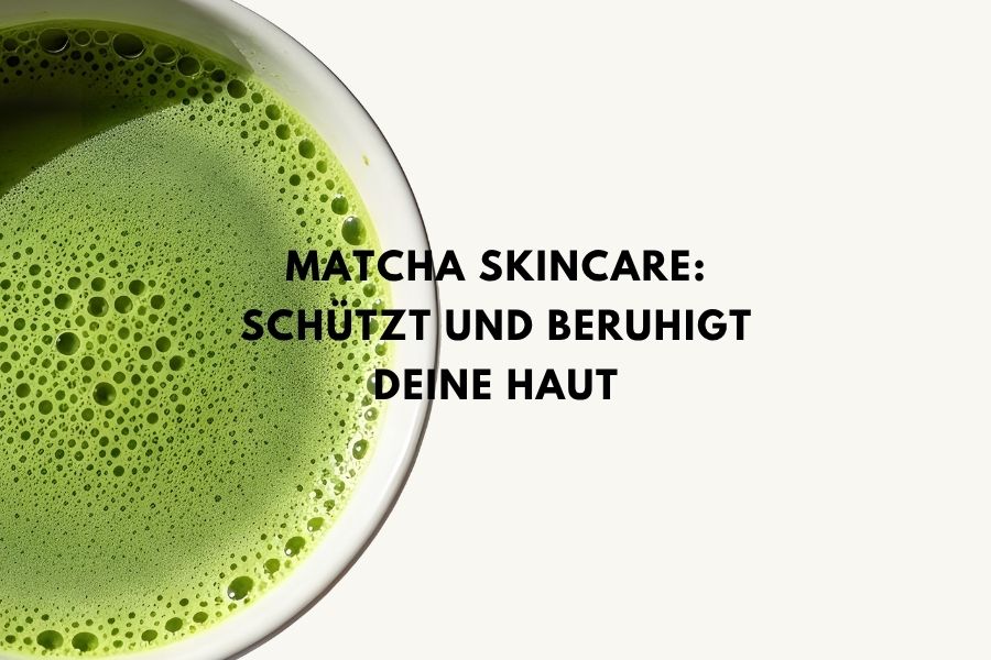 Matcha Skincare: Schützt und beruhigt deine Haut