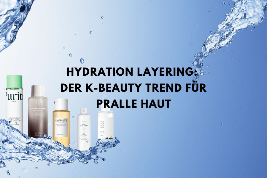 Hydration Layering: Der K-Beauty Trend für pralle Haut
