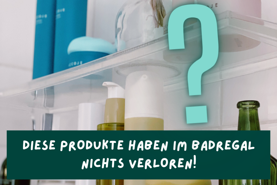 Diese Produkte haben im Badregal nichts verloren!