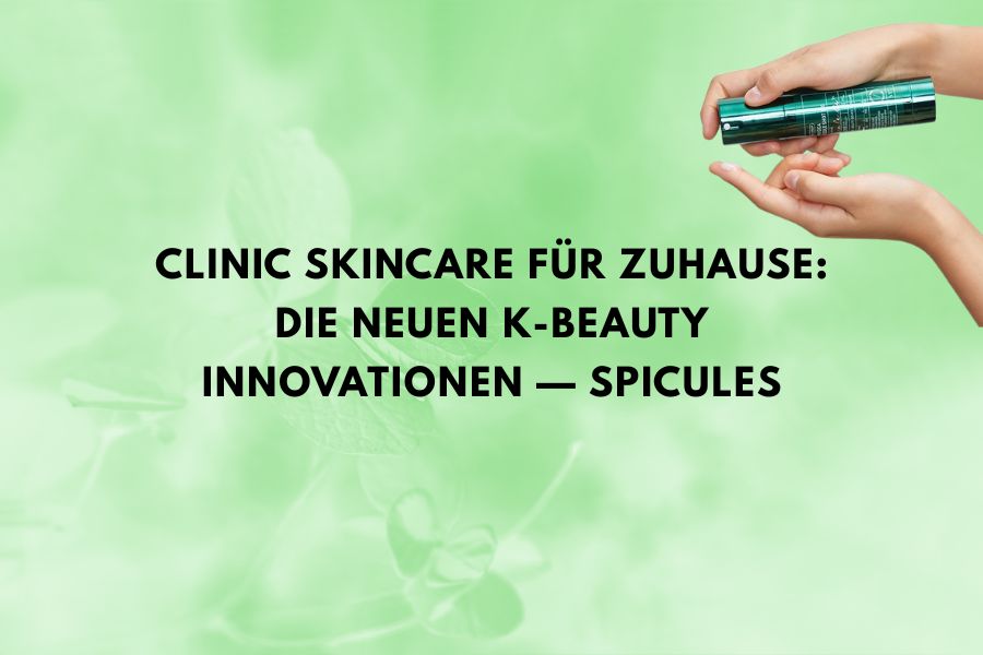 Clinic Skincare für zuhause: Die neuen K-Beauty Innovationen – Spicules