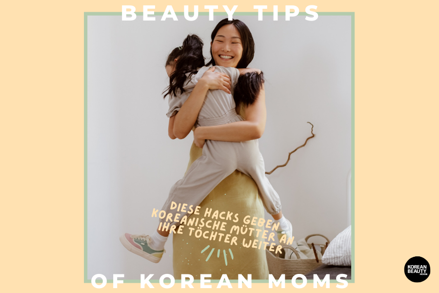 Korean Mum Beauty Tipps – Diese Hacks geben koreanische Mütter an ihre Töchter weiter