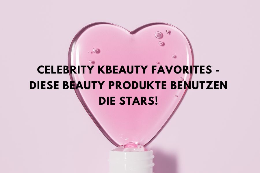Beitragsbild zum Blogartikel über K-Beauty Produkte, die von Prominenten verwendet werden