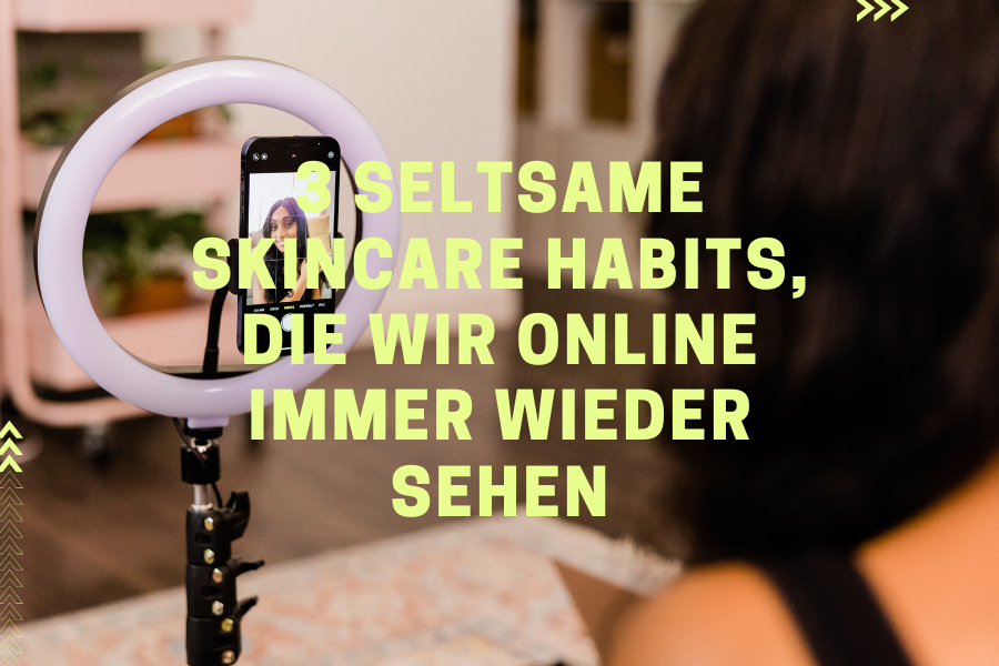3 seltsame Skincare habits, die wir online immer wieder sehen