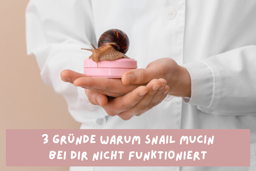 3 Gründe warum Snail Mucin bei dir nicht funktioniert