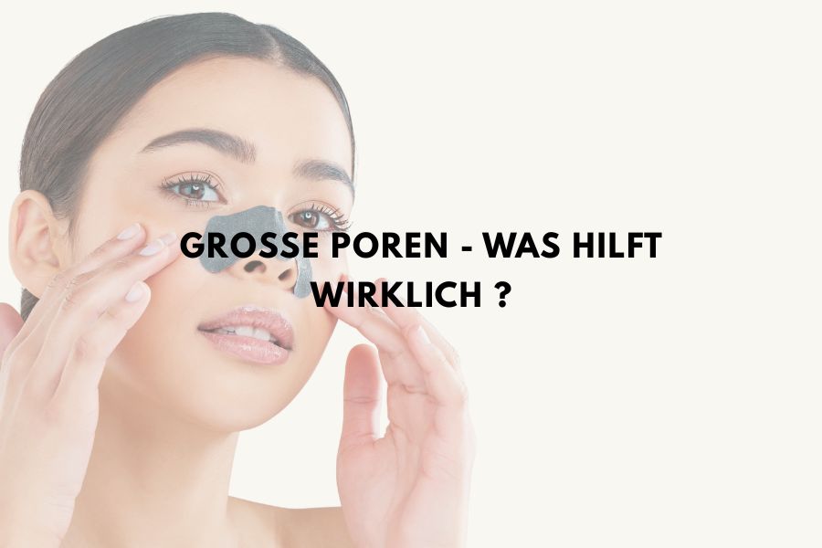 Große Poren - Was hilft wirklich ?