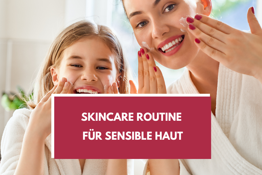 Skincare Routine für sehr sensible Haut