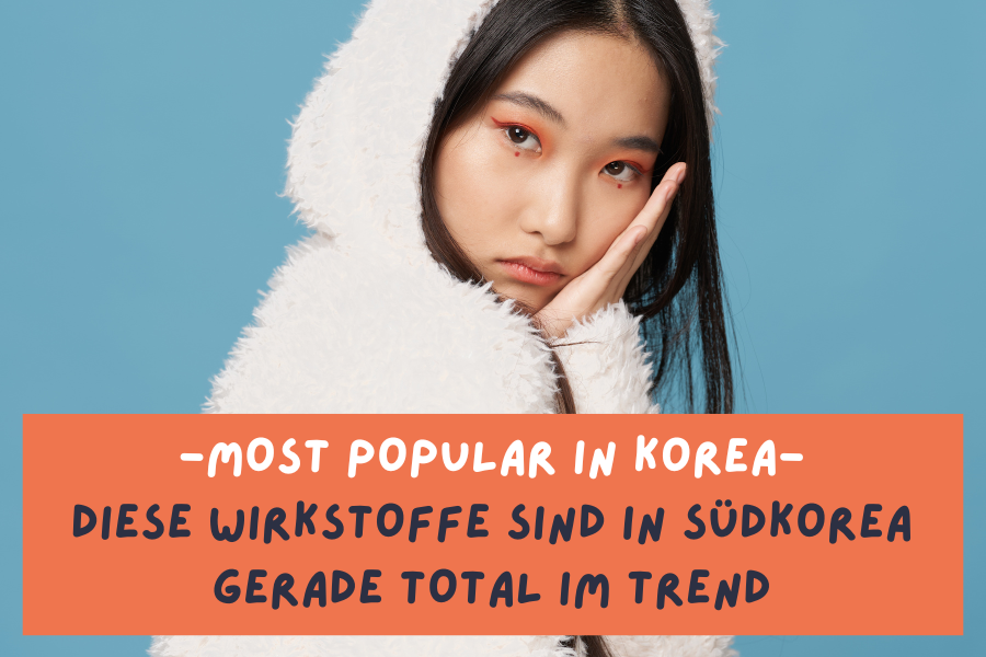 Most popular Skincare Ingredients in Korea – Diese Wirkstoffe sind in Südkorea gerade total im Trend!