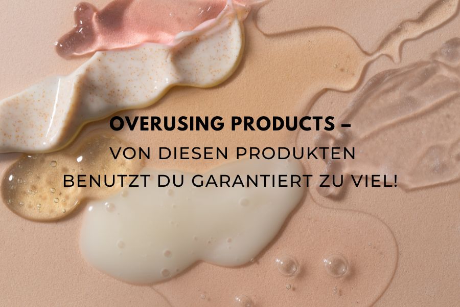 Beitragsbild zum Blogartikel über Skincare Produkte, die häufig zu viel oder zu oft verwendet werden