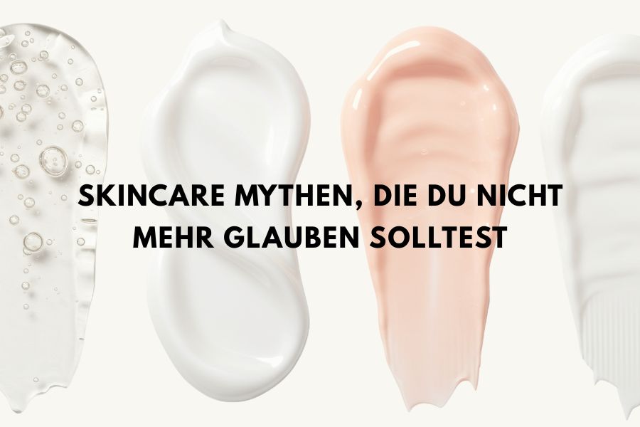 Skincare Mythen, die du nicht mehr glauben solltest