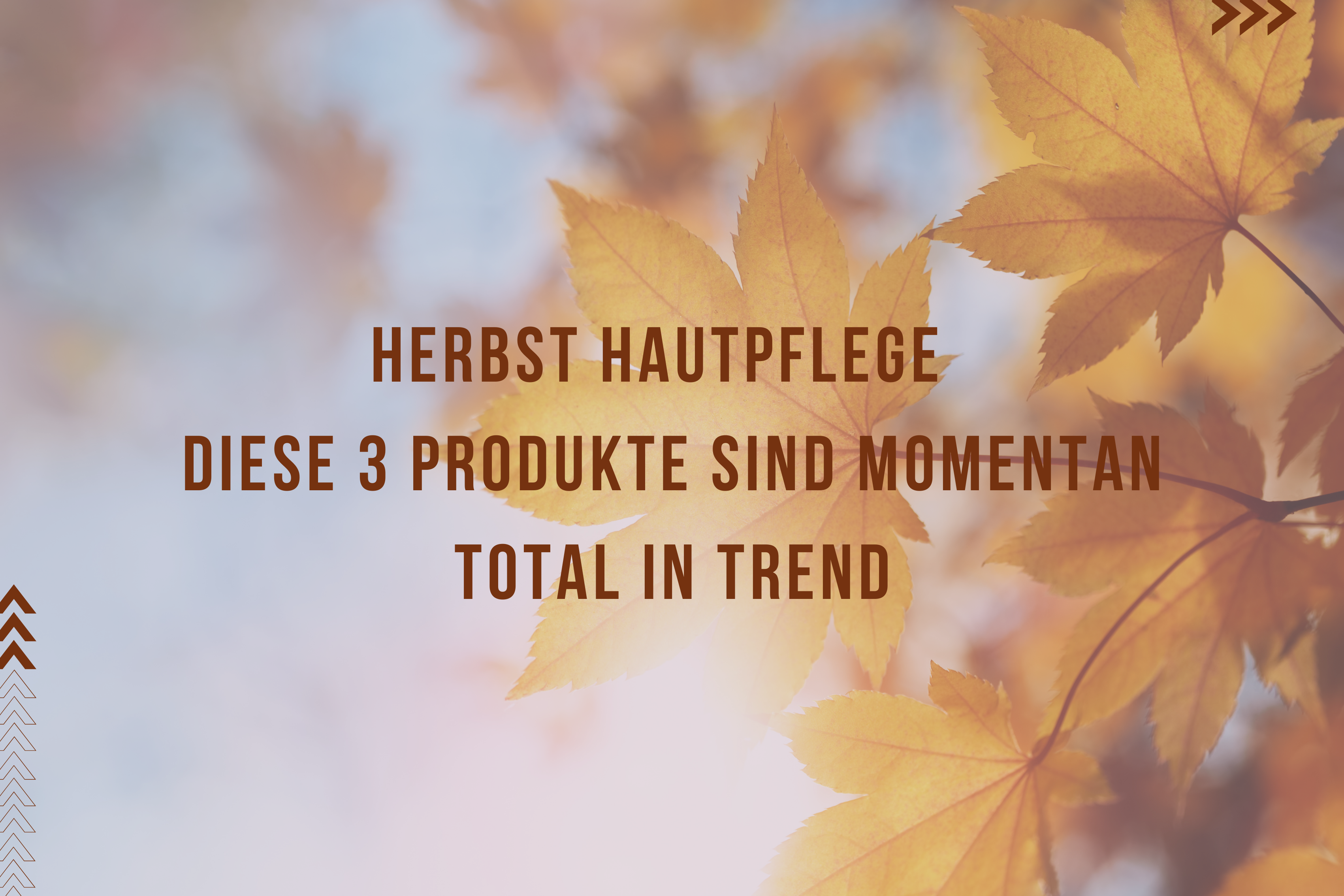 Herbst Hautpflege – Diese 3 Produkte sind momentan total im Trend