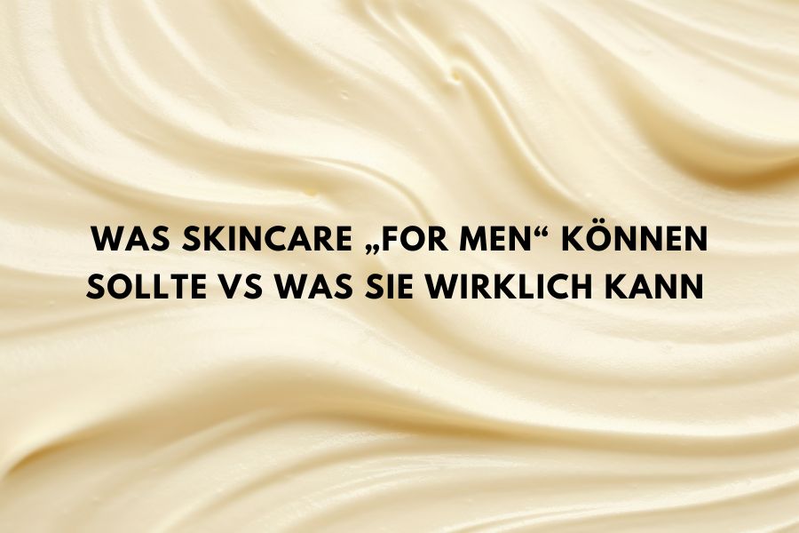 Beitragsbild über Skincare für Männer und den Unterschied zwischen Männerhaut und normaler Hautpflege