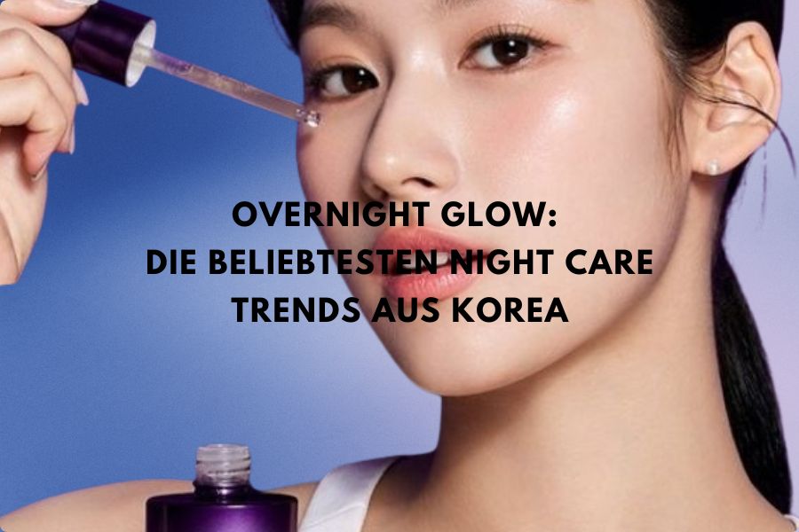 Overnight Glow: Die beliebtesten Night Care Trends aus Korea