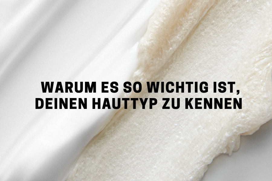 Darum ist es wichtig, deinen Hauttyp zu kennen