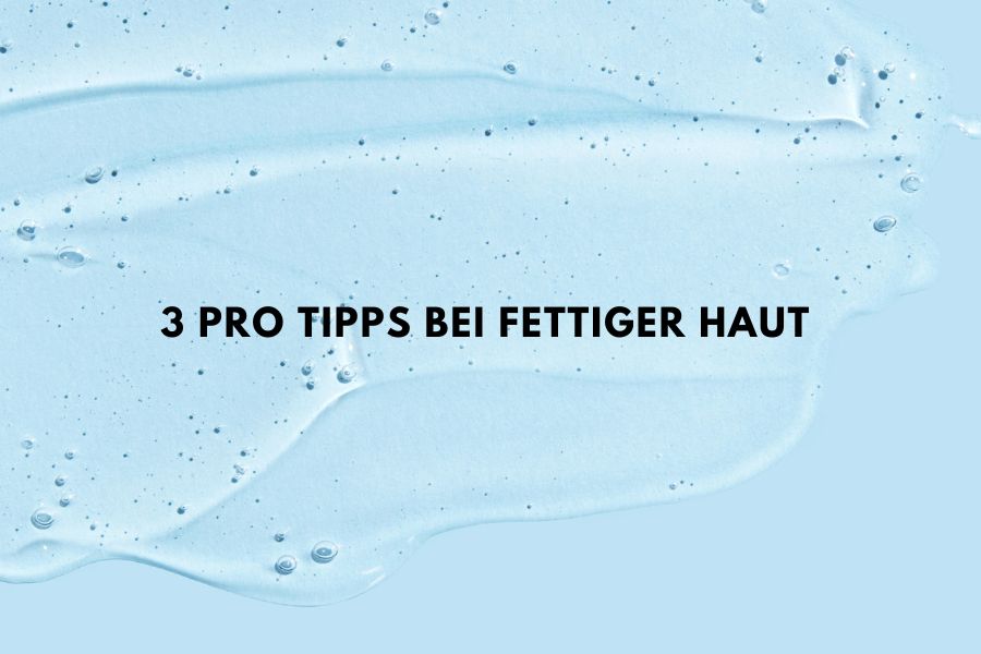 Beitragsbild über Hautpflege Tipps für fettige Haut und wie man überschüssigen Talg besser kontrolliert