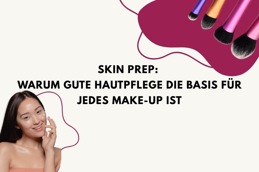 Skin Prep: Warum gute Hautpflege die Basis für jedes Make-up ist