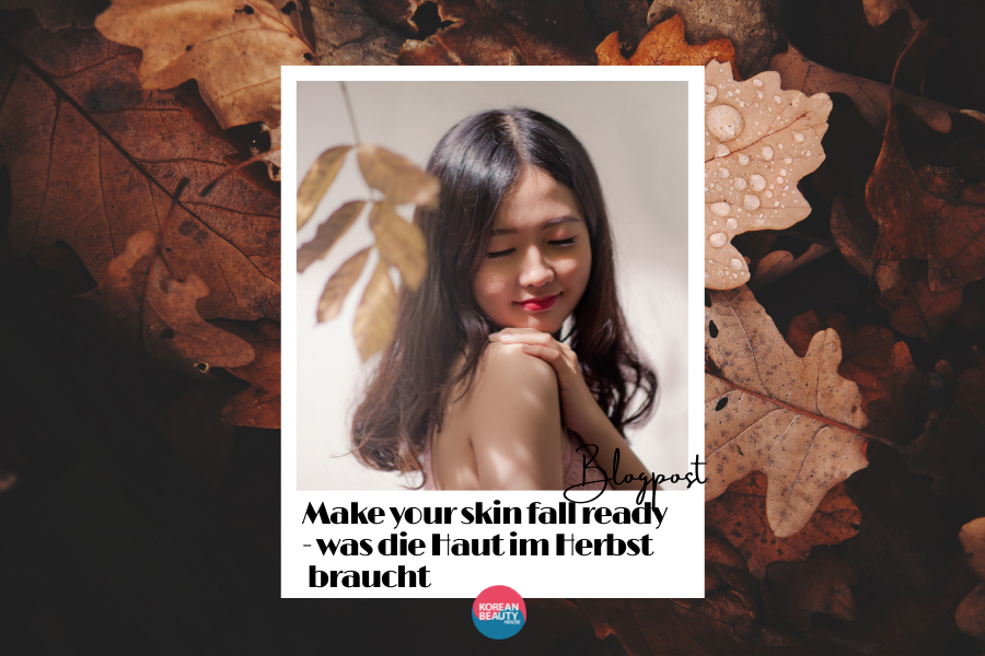 Make your skin fall ready – Was die Haut jetzt im Herbst braucht