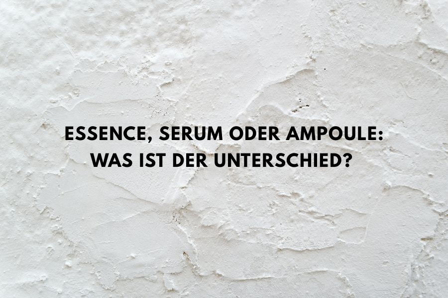 Essence, Serum oder Ampoule: Was ist der Unterschied?