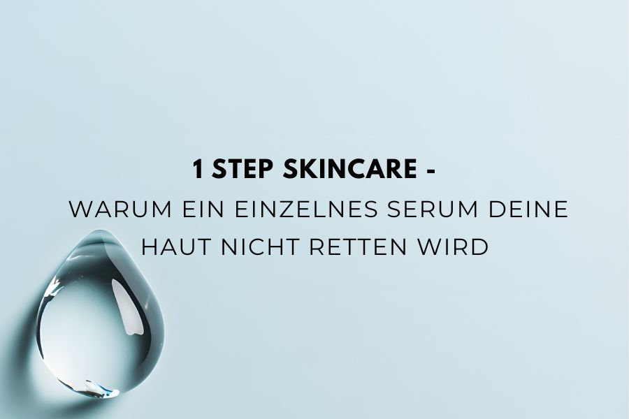 Beitragsbild zum Blogartikel über 1 Step Skincare und warum ein einzelnes Serum für die Hautpflege nicht ausreicht