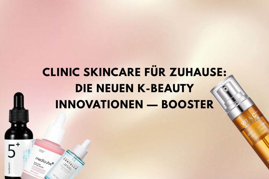 Clinic Skincare für zuhause: Die neuen K-Beauty Innovationen – Booster