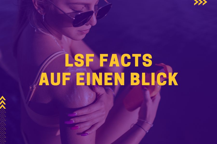 LSF Facts auf einen Blick – Alles was du über Sonnenschutz wissen musst!