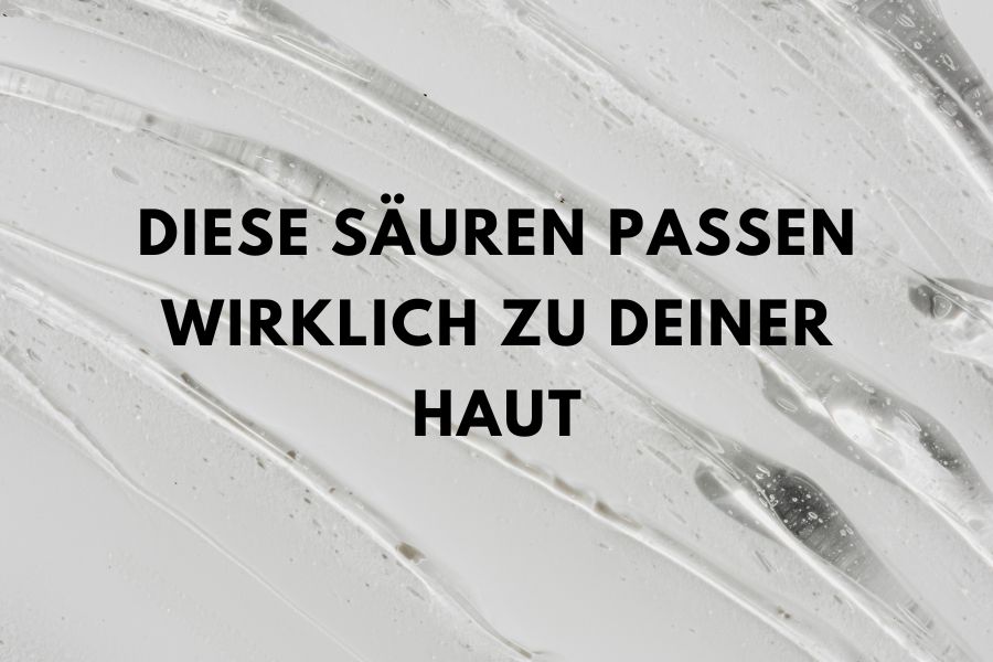 Verschwende dein Geld nicht an die falschen Säuren - diese Säuren passen wirklich zu deiner Haut