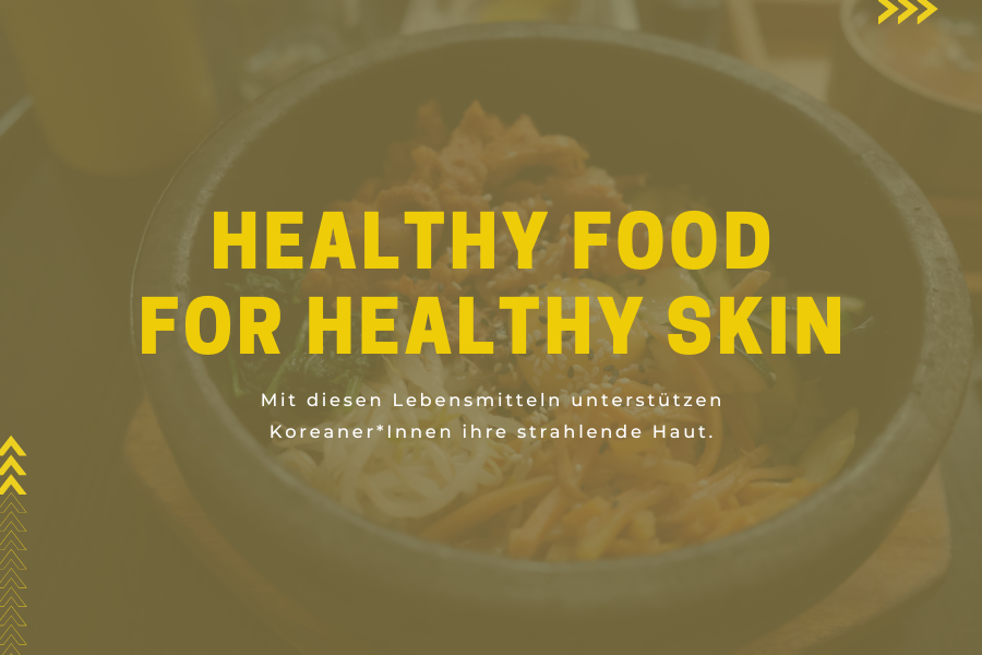 Healthy food for healthy skin – Mit diesen Lebensmitteln unterstützen Koreaner*Innen ihre strahlende Haut