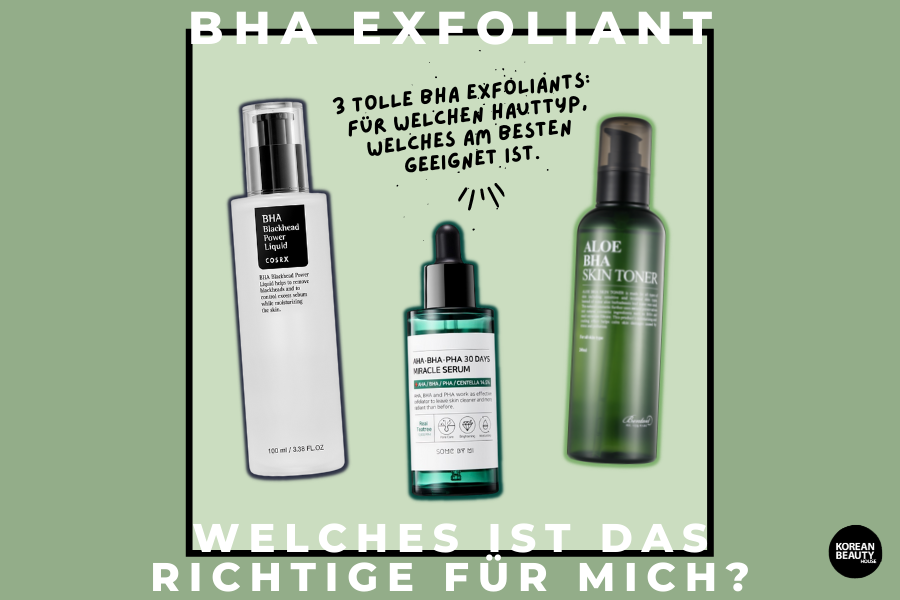 Welches BHA Exfoliant aus dem Korean Beauty House ist das richtige für mich?
