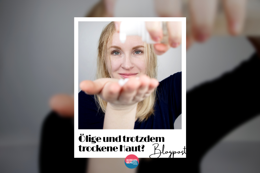 Ölige und trotzdem trockene Haut – Wie kann das sein?