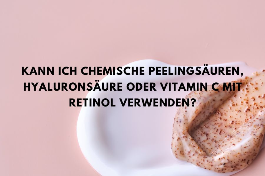 Beitragsbild zum Blogartikel über die Kombination von Retinol mit Vitamin C, Hyaluronsäure und chemischen Peelings