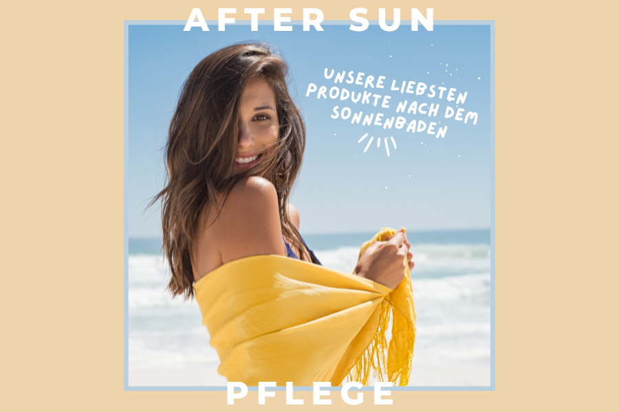 After Sun Pflege – Unsere liebsten Produkte nach dem Sonnenbaden